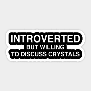 Introverted But Willing To Discuss Crystals Sticker